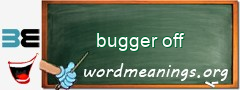 WordMeaning blackboard for bugger off